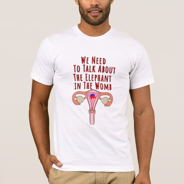 We Need to Talk About The Elephant In The Womb T-Shirt (Front)