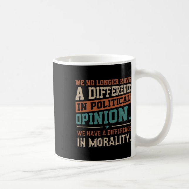 We No Longer Have A Difference In Political Opinio Coffee Mug (Right)