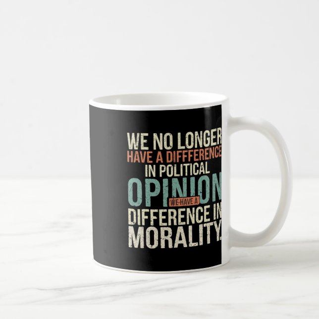 We No Longer Have A Difference In Political Opinio Coffee Mug (Right)