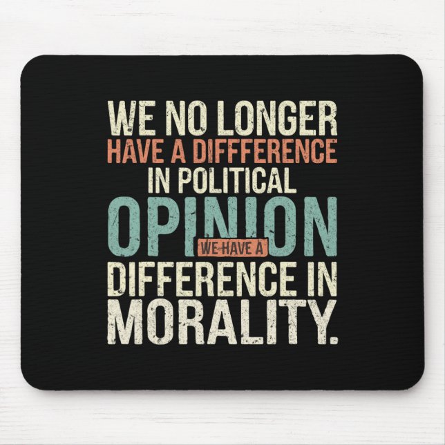 We No Longer Have A Difference In Political Opinio Mouse Pad (Front)