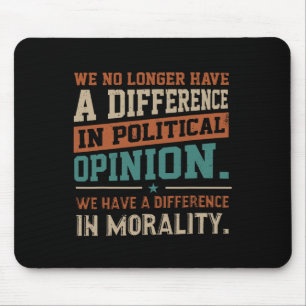 We No Longer Have A Difference In Political Opinio Mouse Pad