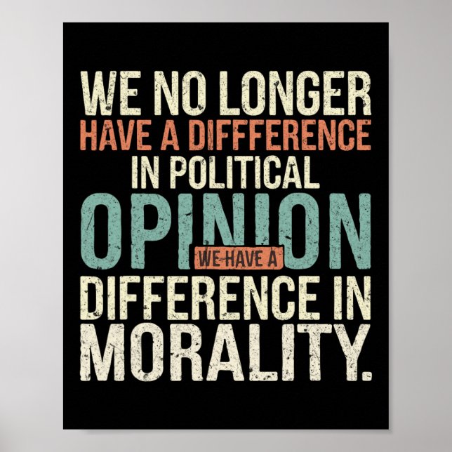 We No Longer Have A Difference In Political Opinio Poster (Front)