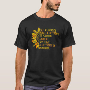 We No Longer Have A Difference In Political Opinio T-Shirt