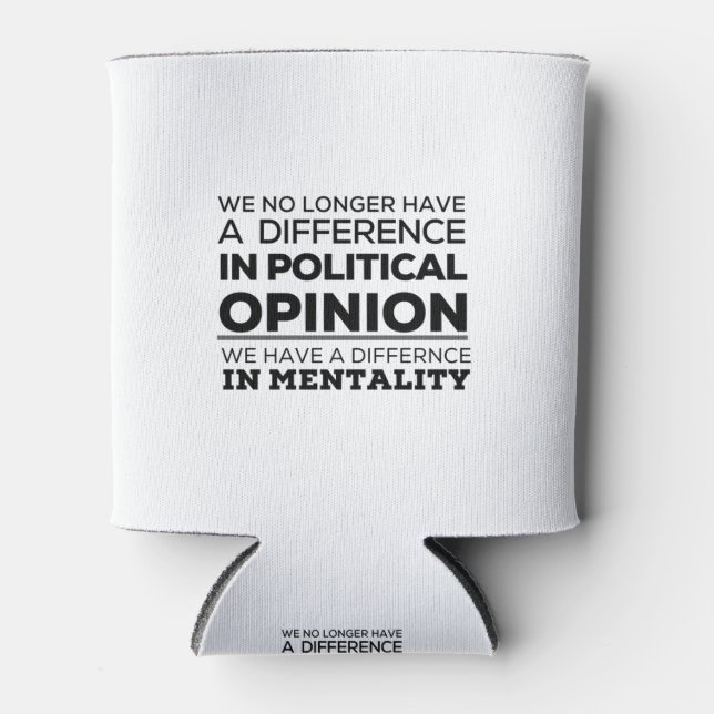 We No Longer Have A Difference In PoliticalOpinion Can Cooler (Front)