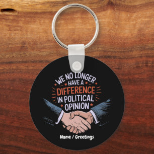 We No Longer Have Difference in Political Opinion Key Ring