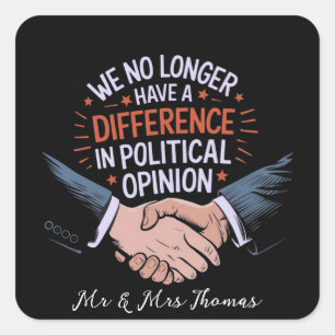 We No Longer Have Difference in Political Opinion Square Sticker