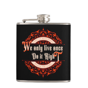 We Only Live Once Do It Right Inspirational Quote  Hip Flask