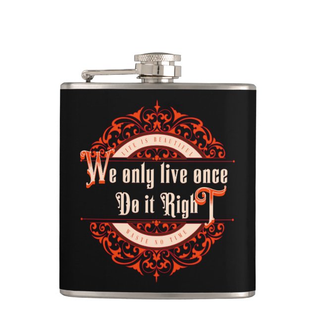 We Only Live Once Do It Right Inspirational Quote  Hip Flask (Front)