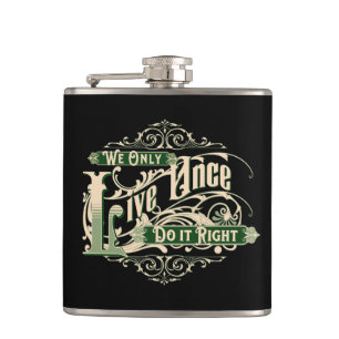 We Only Live Once Do It Right Inspirational Quote  Hip Flask