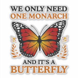 We Only Need One Monarch And It's A Butterfly