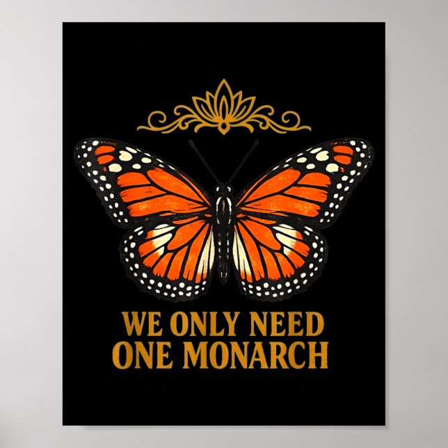 We only need one monarch funny butterfly  poster (Front)