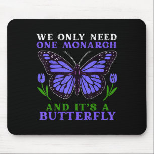 We Only Need One Monarch Funny Butterfly Quote Mouse Pad