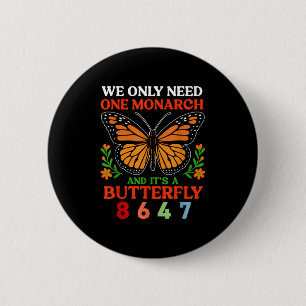 We Only One Monarch And Its A Butterfly 8647 Funny 6 Cm Round Badge