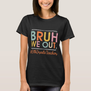 We Out 5th Grade Teacher Last Day Of School Summer T-Shirt