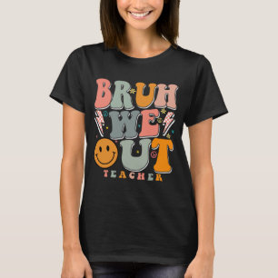 We Out Happy Last Day Of School Teacher Boy Girl T-Shirt