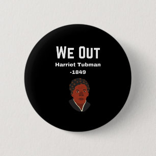 We Out Harriet Tubman -1849 6 Cm Round Badge