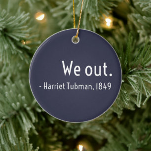 We out. Harriet Tubman, underground Ceramic Ornament