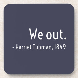 We out. Harriet Tubman, underground Coaster