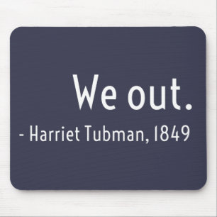 We out. Harriet Tubman, underground Mouse Pad