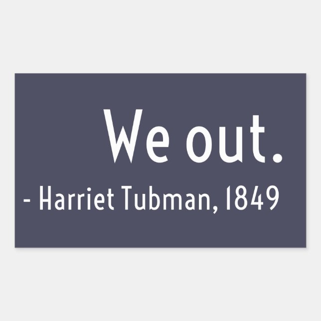 We out. Harriet Tubman, underground Rectangular Sticker (Front)