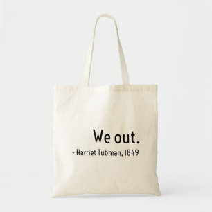 We out. Harriet Tubman, underground Tote Bag