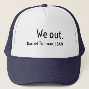 We out. Harriet Tubman, underground Trucker Hat