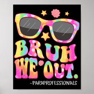 We Out Paraprofessionals Tie Dye Last Day Of Schoo Poster