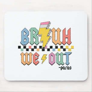 We Out Paras Paraprofessional Happy Last Day Of Sc Mouse Pad