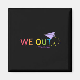 We Out Teacher End Of School Year - Happy Last Day Magnet