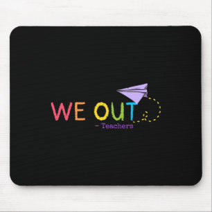 We Out Teacher End Of School Year - Happy Last Day Mouse Pad