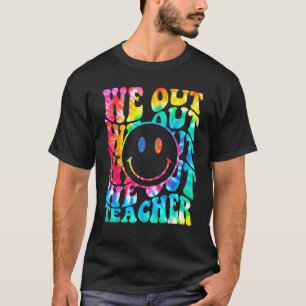 We Out Teacher End Of School Year Tie Dye T-Shirt