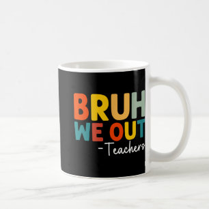 We Out Teacher Happy Last Day Of School Funny Teac Coffee Mug