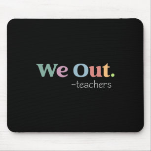 We Out Teacher Last Day Of School End Of Year Teac Mouse Pad