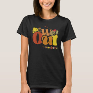 We Out Teachers End Of School Year Happy Last Day T-Shirt