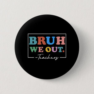 We Out Teachers End Of School Year Teacher Summer 6 Cm Round Badge