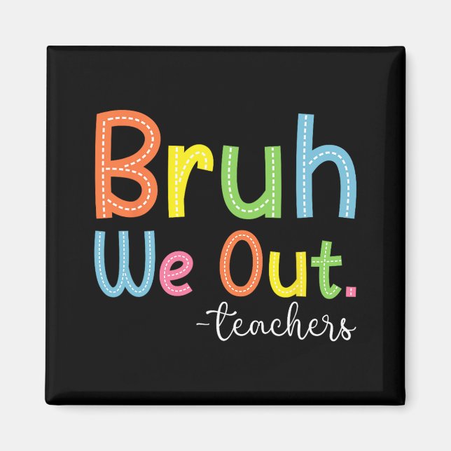 We Out Teachers End Of School Year Teacher Summer  Magnet (Front)
