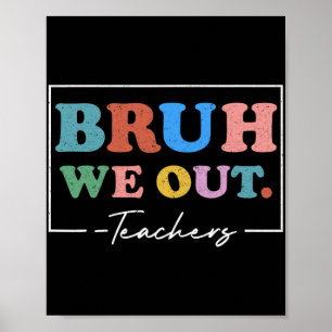 We Out Teachers End Of School Year Teacher Summer  Poster