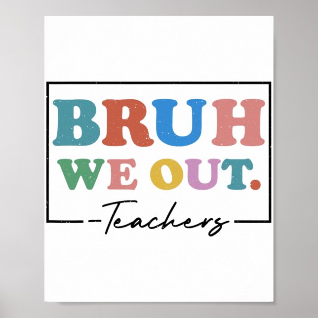 We Out Teachers End Of School Year Teacher Summer  Poster (Front)