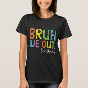 We Out Teachers End Of School Year Teacher Summer T-Shirt