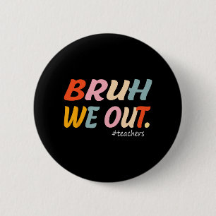 We Out Teachers End Of Year Teacher Last Day Of Sc 6 Cm Round Badge