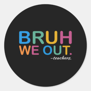 We Out Teachers End Of Year Teacher Last Day Of Sc Classic Round Sticker