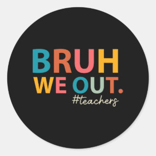 We Out Teachers Last Day Of School End Of School Y Classic Round Sticker