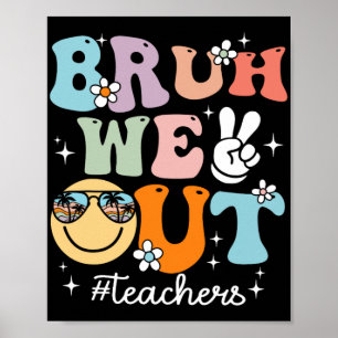 We Out Teachers Last Day Of School End Of School Y Poster