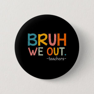 We Out Teachers Last Day Of School Funny  6 Cm Round Badge