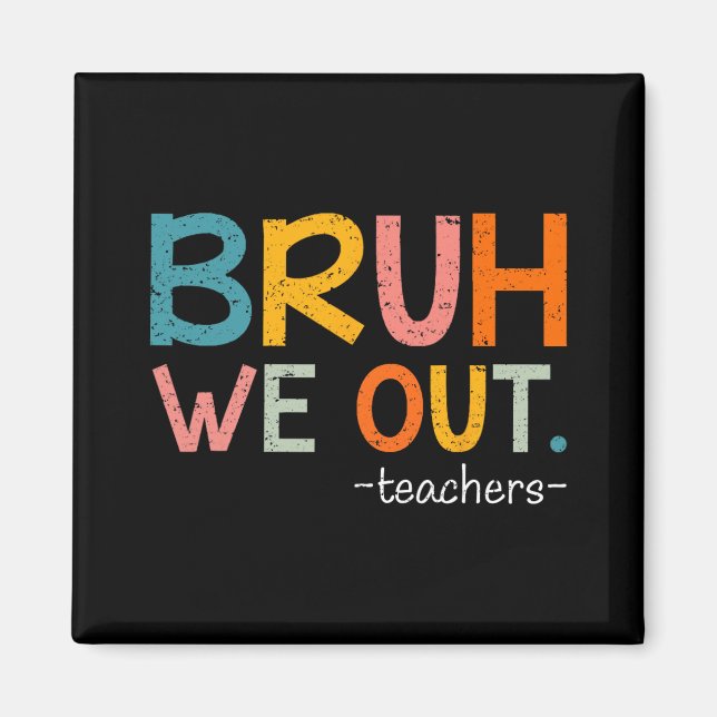 We Out Teachers Last Day Of School Funny  Magnet (Front)