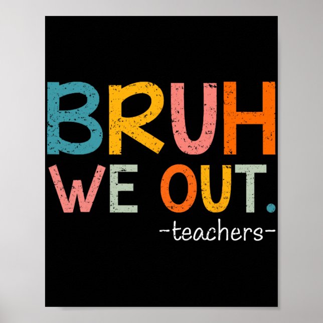 We Out Teachers Last Day Of School Funny  Poster (Front)