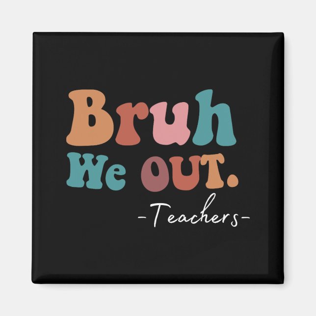 We Out Teachers Last Day Of School Funny Summer Te Magnet (Front)