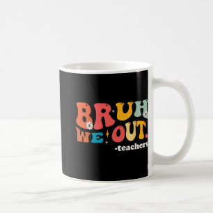 We Out Teachers Last Day Of School Teacher  Coffee Mug
