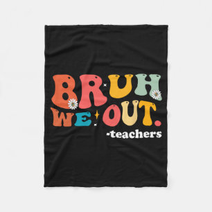 We Out Teachers Last Day Of School Teacher  Fleece Blanket