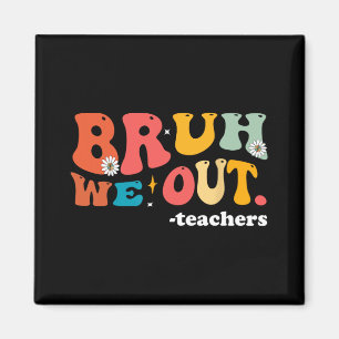 We Out Teachers Last Day Of School Teacher Magnet